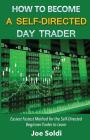 How to Become a Self-Directed Day Trader: Easiest Fastest Method for the Self-Directed Beginner Trader to Learn By Joe Soldi Cover Image