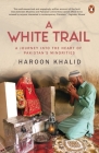 A White Trail: A Journey Into the Heart of Pakistan's Religious Minorities By Haroon Khalid Cover Image