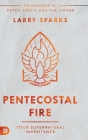 Pentecostal Fire: Your Supernatural Inheritance By Larry Sparks, Dutch Sheets (Foreword by), Kim Owens (Foreword by) Cover Image