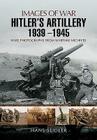 Hitler's Artillery 1939 - 1945 (Images of War) Cover Image
