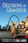 Delusions of Grandeur: A Few Hundred Tales from the Emperor of St. Louis By Chris Andoe Cover Image