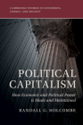 Political Capitalism: How Economic and Political Power Is Made and Maintained (Cambridge Studies in Economics) By Randall G. Holcombe Cover Image