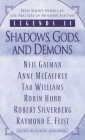 Legends II: Shadows, Gods, and Demons By Robert Silverberg (Editor), Robin Hobb, Anne McCaffrey, Raymond E. Feist, Neil Gaiman Cover Image
