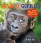 Growing Up Gorilla: How a Zoo Baby Brought Her Family Together By Clare Hodgson Meeker Cover Image