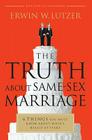 The Truth About Same-Sex Marriage: 6 Things You Must Know About What's Really at Stake By Erwin W. Lutzer Cover Image