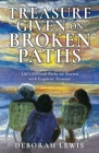 Treasure Given on Broken Paths: Life's Difficult Paths are Strewn with Exquisite Treasure By Deborah Lewis, Dean Lewis (Editor), Barbara Summers (Cover Design by) Cover Image