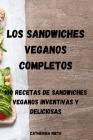 Los Sandwiches Veganos Completos: 100 Recetas de Sandwiches Veganos Inventivas Y Deliciosas By Catherina Nieto Cover Image