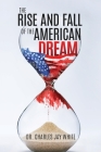 The Rise and Fall of the American Dream By Charles Jay White Cover Image