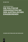 Die Politische Organisation Bei Den Australischen Eingeborenen By Alfred Knabenhans, Alfred Vierkandt (Foreword by) Cover Image
