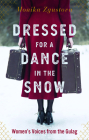 Dressed for a Dance in the Snow: Women's Voices from the Gulag By Monika Zgustova, Julie Jones (Translated by) Cover Image
