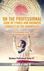 On the Professional Code of Ethics and Business Conduct in the Workplace: Professional Ethics: 100 Tips to Improve Your Professional Life (Business Professional #1) Cover Image