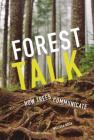Forest Talk: How Trees Communicate By Melissa Koch Cover Image