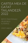 Cartea Mea de Gatat TailandezĂ 2022: Retete Traditionale Deliciose Si Autentice By Cristi Iancu Cover Image