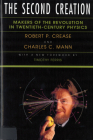 The Second Creation: Makers of the Revolution in Twentieth-Century Physics By Robert P. Crease, Charles C. Mann Cover Image