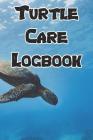 Turtle Care Logbook: Record Care Instructions, Food Types, Indoors, Outdoors, Aquarium and Records of Turtle Care By Turtle Nuturing Cover Image
