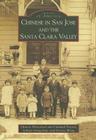 Chinese in San Jose and the Santa Clara Valley (Images of America) By Chinese Historical and Cultural Project, Lillian Gong-Guy, Gerrye Wong Cover Image