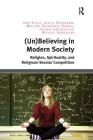 (Un)Believing in Modern Society: Religion, Spirituality, and Religious-Secular Competition By Jörg Stolz, Judith Könemann, Mallory Schneuwly Purdie Cover Image