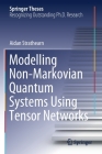 Modelling Non-Markovian Quantum Systems Using Tensor Networks (Springer Theses) By Aidan Strathearn Cover Image
