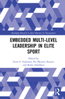 Embedded Multi-Level Leadership in Elite Sport (Routledge Research in Sport Business and Management) By Svein S. Andersen (Editor), Per ØYstein Hansen (Editor), Barrie Houlihan (Editor) Cover Image