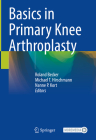 Basics in Primary Knee Arthroplasty By Roland Becker (Editor), Michael T. Hirschmann (Editor), Nanne P. Kort (Editor) Cover Image