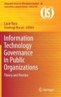 Information Technology Governance in Public Organizations: Theory and Practice (Integrated Information Systems #38) By Lazar Rusu (Editor), Gianluigi Viscusi (Editor) Cover Image