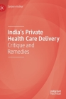 India's Private Health Care Delivery: Critique and Remedies By Sanjeev Kelkar Cover Image