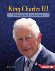 King Charles III: Claiming the British Crown (Gateway Biographies) By Mari Bolte Cover Image