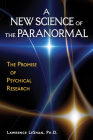 A New Science of the Paranormal: The Promise of Psychical Research By Lawrence LeShan PhD Cover Image