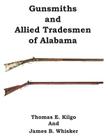 Gunsmiths and Allied Tradesmen of Alabama By Thomas E. Kilgo, James B. Whisker Cover Image