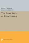 The Later Years of Childbearing By Larry L. Bumpass, Charles F. Westoff Cover Image