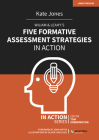 Wiliam & Leahy's Five Formative Assessment Strategies in Action By Kate Jones Cover Image