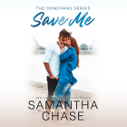 Save Me (Donovans #3) By Samantha Chase, Carly Robins (Read by) Cover Image