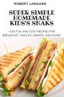 Super Simple Homemade Kids's Snaks By Robert Langard Cover Image