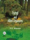 Fungi and Allied Organisms By P.D. Sharma Cover Image