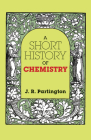 A Short History of Chemistry: Third Edition (Dover Books on Chemistry) By J. R. Partington Cover Image