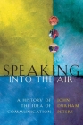 Speaking into the Air: A History of the Idea of Communication By John Durham Peters Cover Image