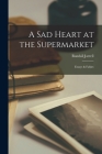 A Sad Heart at the Supermarket; Essays & Fables By Randall 1914-1965 Jarrell Cover Image