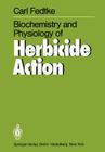 Biochemistry and Physiology of Herbicide Action By Carl Fedtke Cover Image