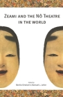 Zeami and the Nô Theatre in the World By Samuel L. Leiter (Editor), Betino Ortolani (Editor) Cover Image