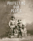 Protecting Our People: Chickasaw Law Enforcement in Indian Territory By Michelle Cooke Cover Image