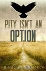 Pity Isn't An Option By Jessica Brooks Cover Image