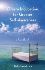 Dream Incubation for Greater Self-Awareness: A Handbook By Kelly Lydick Cover Image