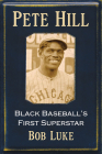 Pete Hill: Black Baseball's First Superstar By Bob Luke Cover Image