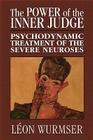 The Power of the Inner Judge: Psychodynamic Treatment of the Severe Neuroses By Léon Wurmser Cover Image