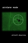 Airplane Mode By Elliott Downing Cover Image