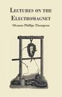 Lectures on the Electromagnet By Silvanus Phillips Thompson Cover Image