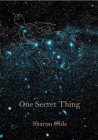 One Secret Thing By Sharon Olds Cover Image