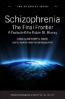Schizophrenia: The Final Frontier - A Festschrift for Robin M. Murray (Maudsley) Cover Image