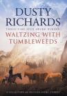 Waltzing With Tumbleweeds: A Collection of Western Short Stories By Dusty Richards, Dennis W. Doty (Foreword by) Cover Image