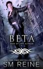 Beta: An Urban Fantasy Novel By S. M. Reine Cover Image